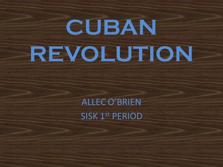 CUBAN REVOLUTION ALLEC O’BRIEN SISK 1 st PERIOD. ATTACK ON MONCADA BARRACKS Began Cuban Revolution The unsuccessful invasion of rebels Rebels consisted.