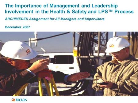 The Importance of Management and Leadership Involvement in the Health & Safety and LPS™ Process ARCHIMEDES Assignment for All Managers and Supervisors.