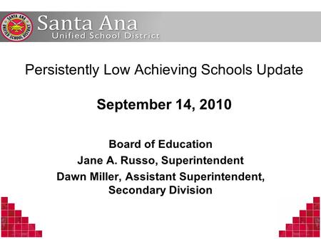 Persistently Low Achieving Schools Update September 14, 2010 Board of Education Jane A. Russo, Superintendent Dawn Miller, Assistant Superintendent, Secondary.
