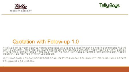 Quotation with Follow-up 1.0 THIS ADD-ON IS VERY USEFUL FOR BUSINESSES WHO ISSUE SALES ORDER TO THEIR CUSTOMERS ALONG WITH QUOTATION. THIS ADD-ON HELPS.