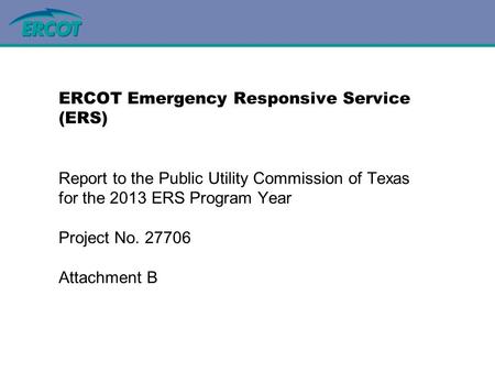 Demand Integration Update to DSWG ERCOT Emergency Responsive Service (ERS) Report to the Public Utility Commission of Texas for the 2013 ERS Program Year.