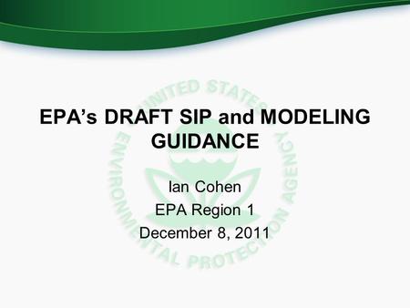 EPA’s DRAFT SIP and MODELING GUIDANCE Ian Cohen EPA Region 1 December 8, 2011.
