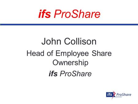 Ifs ProShare John Collison Head of Employee Share Ownership ifs ProShare.
