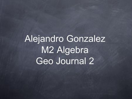 Alejandro Gonzalez M2 Algebra Geo Journal 2. Conditional if then statements A conditional statement or if then statements is a statement written in the.