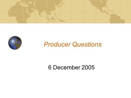Producer Questions 6 December 2005. 2005-12-06 Producer Questions 2 Purpose The SIP standard envisions the development of a formal model of the data for.