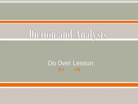  Do Over Lesson  Diction- the words and phrases that the author uses  In order to analyze diction or word choice we must look at:  Connotation and.