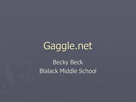 Gaggle.net Becky Beck Blalack Middle School. Writing an E-Mail Key Ideas and Rules.