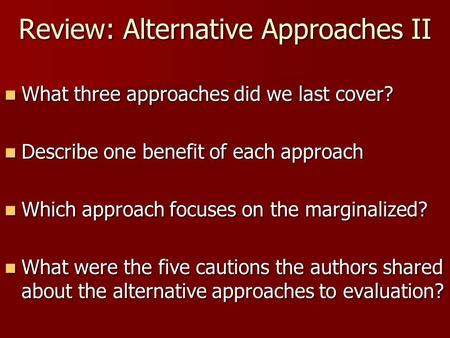 Review: Alternative Approaches II What three approaches did we last cover? What three approaches did we last cover? Describe one benefit of each approach.