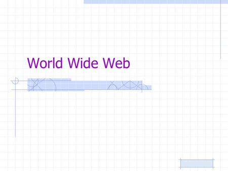 World Wide Web. Browser Use browser to access the web –Internet Explorer (Microsoft) –Firefox (Mozilla) On all PCs Requires internet connection Provides.
