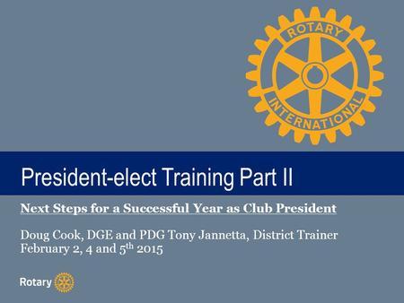 TITLE President-elect Training Part II Next Steps for a Successful Year as Club President Doug Cook, DGE and PDG Tony Jannetta, District Trainer February.