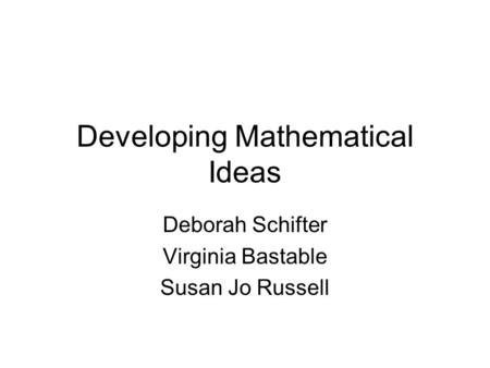 Developing Mathematical Ideas Deborah Schifter Virginia Bastable Susan Jo Russell.