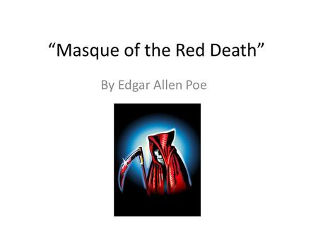“Masque of the Red Death” By Edgar Allen Poe. Allegory a story in which the characters and events are symbols that stand for ideas about human life or.