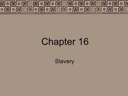 Chapter 16 Slavery. How do you feel? Compose a short paragraph about your worse day in your life. How did you feel? What caused it? How did you get over.