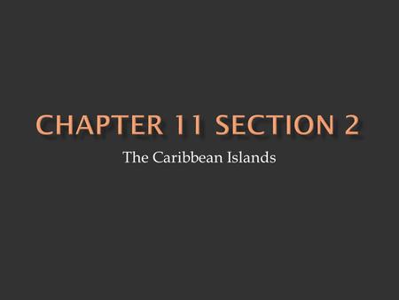 The Caribbean Islands.  Three island groups 1. Greater Antilles 2. Lesser Antilles 3. Bahamas.