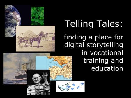 Telling Tales: finding a place for digital storytelling in vocational training and education.