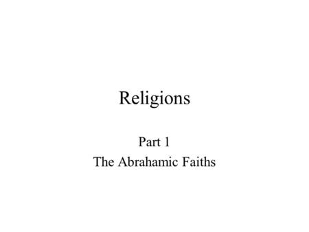Religions Part 1 The Abrahamic Faiths. Culture and Religion Religion is often the biggest single factor determining the culture of a people. Religious.
