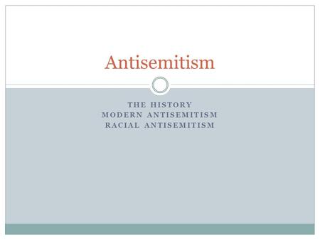 THE HISTORY MODERN ANTISEMITISM RACIAL ANTISEMITISM Antisemitism.