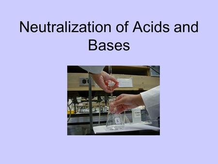 Neutralization of Acids and Bases. Titrations Standard Solution Sample Solutio n Burett e Primary Standard with a precisely known [ ] Unknown [ ] Sample.