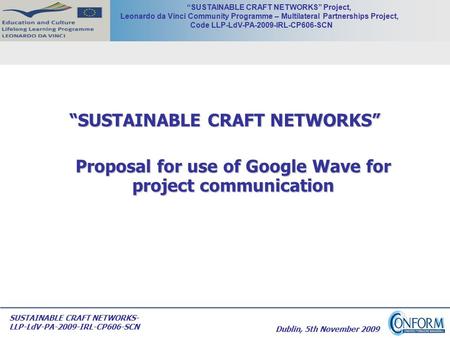 SUSTAINABLE CRAFT NETWORKS- LLP-LdV-PA-2009-IRL-CP606-SCN “SUSTAINABLE CRAFT NETWORKS” Project, Leonardo da Vinci Community Programme – Multilateral Partnerships.
