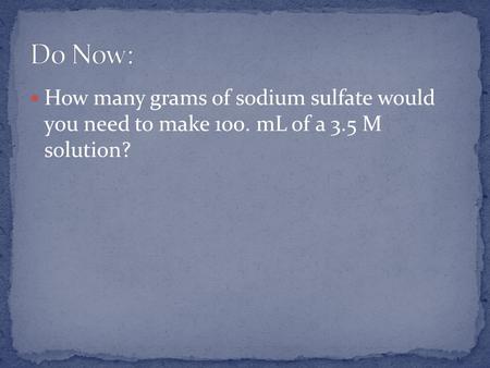 How many grams of sodium sulfate would you need to make 100. mL of a 3.5 M solution?