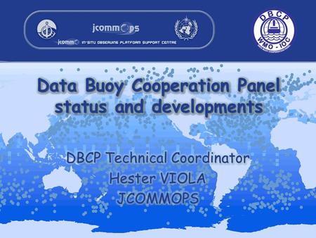Topics describe the Data Buoy Cooperation Panel (DBCP) –aims, –achievements and –Challenges network status developments of data buoy technology JCOMM.