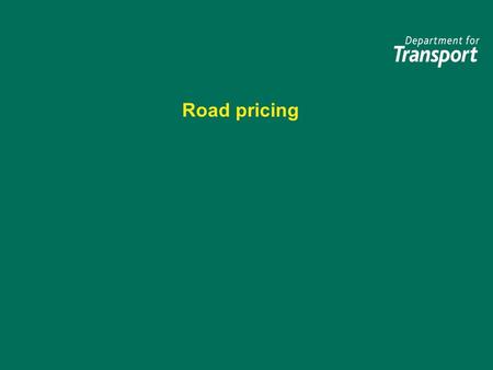 Road pricing. Why ? What is it ? How might it be introduced ? Where and when ? How might it work? Why ? What is it ? How might it be introduced ? Where.
