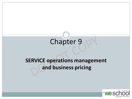 DO NOT COPY Chapter 9 SERVICE operations management and business pricing.