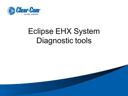 Eclipse EHX System Diagnostic tools. DIAGNOSTIC TOOLS IN EHX.