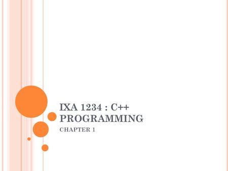 IXA 1234 : C++ PROGRAMMING CHAPTER 1. PROGRAMMING LANGUAGE Programming language is a computer program that can solve certain problem / task Keyword: Computer.