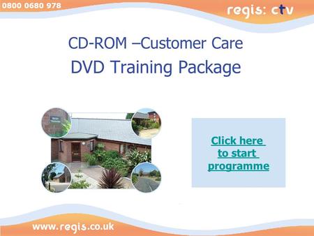 0800 0680 978 CD-ROM –Customer Care DVD Training Package Click here to start programme.