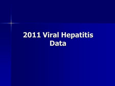 2011 Viral Hepatitis Data. Data Limitations Morbidity based on reported positive lab result Morbidity based on reported positive lab result –Under-reporting.