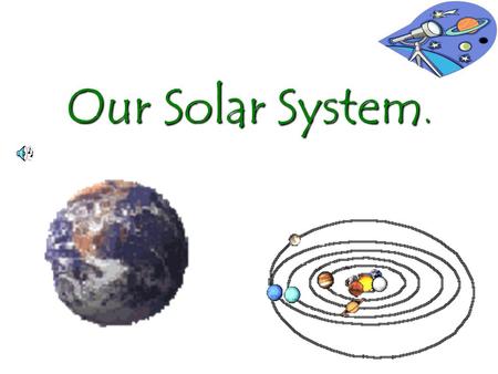 Our Solar System.. Astronomical unit is the distance between the Earth and the Sun 1.496 X 10.