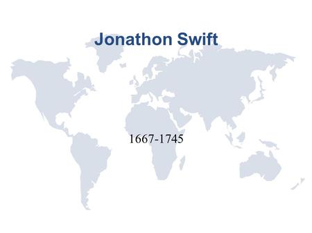 Jonathon Swift 1667-1745. Life Stats Born in Dublin, Ireland on November 30 th 1667 1674-1682: Kilkenny Grammar School 1682-1692: Trinity College in Dublin...