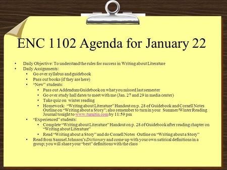 ENC 1102 Agenda for January 22 Daily Objective: To understand the rules for success in Writing about Literature Daily Assignments: Go over syllabus and.