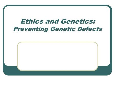 Ethics and Genetics: Preventing Genetic Defects. Quizzes Average of ALL students on quizzes (missing up to 8 quizzes): 86.8% (between A- and B+) Average.