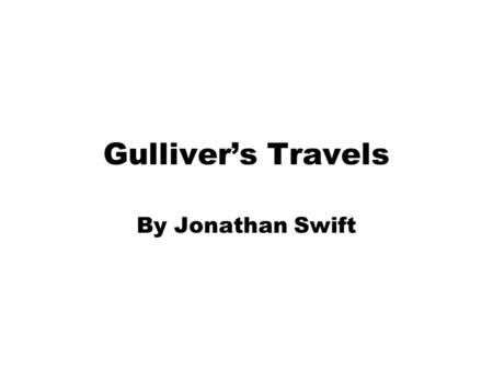 Gulliver’s Travels By Jonathan Swift.