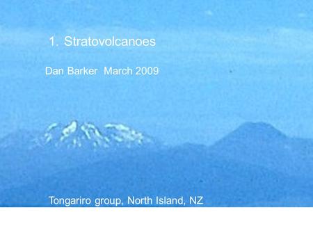 1.Stratovolcanoes Dan Barker March 2009 Tongariro group, North Island, NZ.