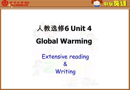 Extensive reading ＆ Writing 人教选修 6 Unit 4 Global Warming.