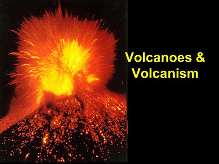 Volcanoes & Volcanism.