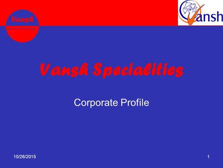Vansh Leading in Nutraceuticals Vansh Specialities Corporate Profile 10/26/20151.