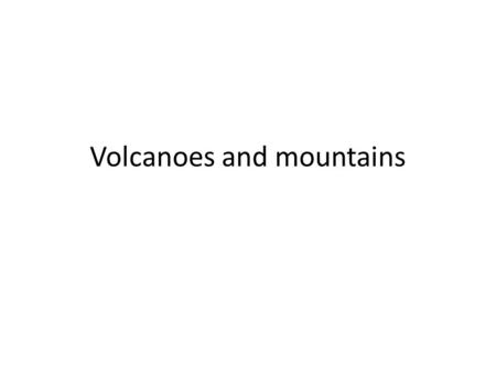 Volcanoes and mountains. Landform changes Landforms on Earth can be created or changed by volcanic eruptions and mountain building forces.