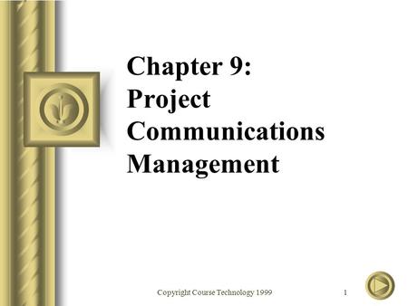 Copyright Course Technology 1999 1 Chapter 9: Project Communications Management.