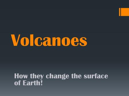 Volcanoes How they change the surface of Earth!. Before eruptionAfter Eruption Mt. Saint Helens A volcano is a weak spot in the crust where magma is expelled.