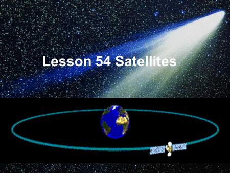 Lesson 54 Satellites. What was carried up into space on Oct. 15 th, 2003? Shen Zhou Ⅴ.