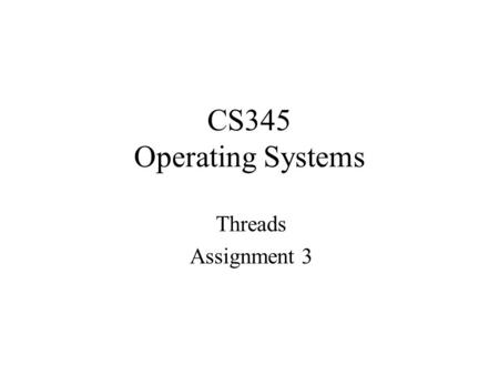 CS345 Operating Systems Threads Assignment 3. Process vs. Thread process: an address space with 1 or more threads executing within that address space,