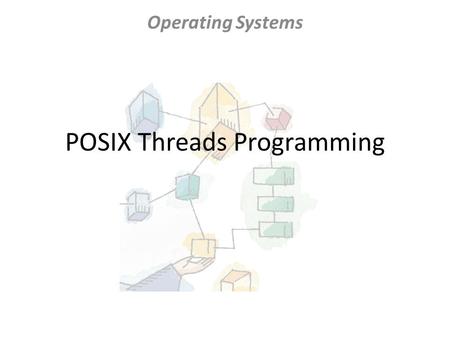 POSIX Threads Programming Operating Systems. Processes and Threads In shared memory multiprocessor architectures, such as SMPs, threads can be used to.