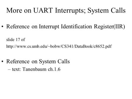 More on UART Interrupts; System Calls Reference on Interrupt Identification Register(IIR) slide 17 of