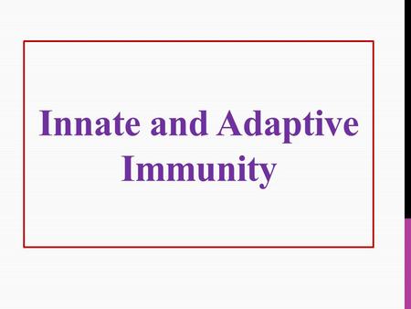 Innate and Adaptive Immunity