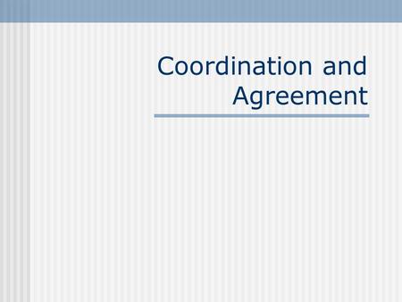 Coordination and Agreement. Topics Distributed Mutual Exclusion Leader Election.