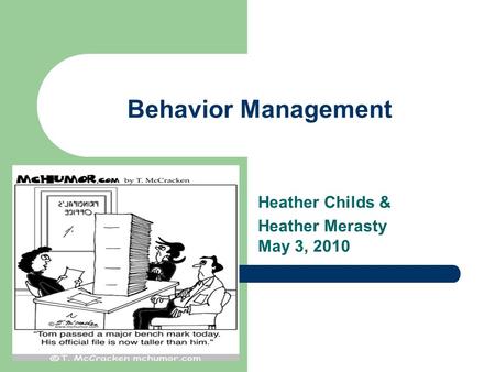 Behavior Management Heather Childs & Heather Merasty May 3, 2010.